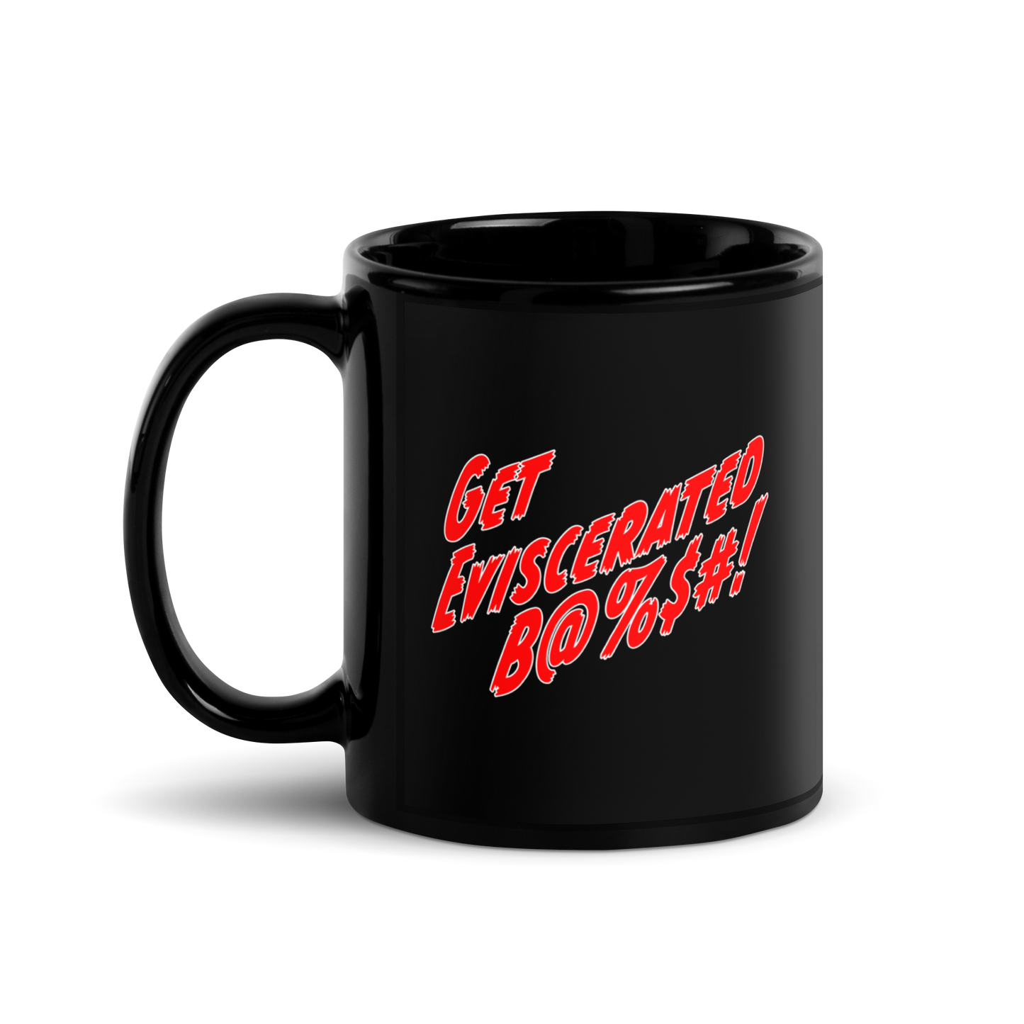 Get Eviscerated B@%$# ! - Black Glossy Mug