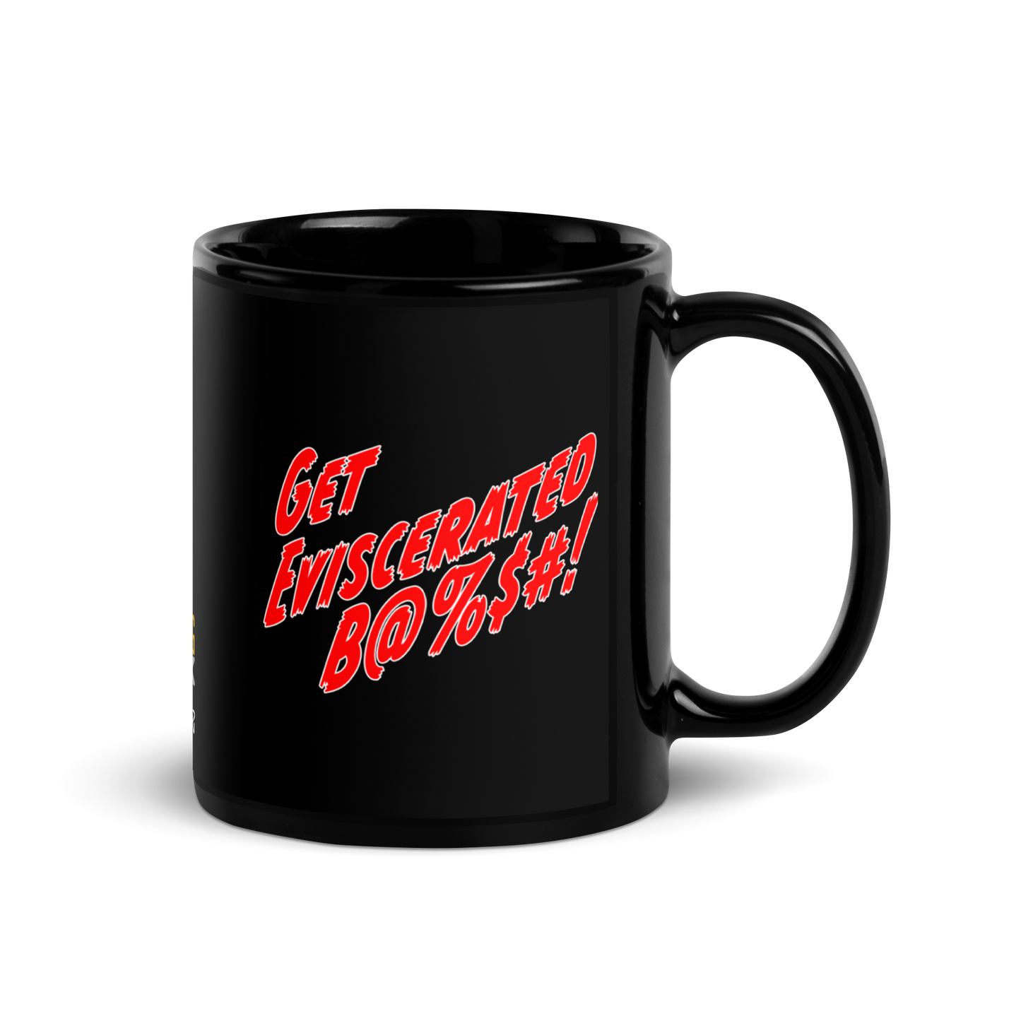 Get Eviscerated B@%$# ! - Black Glossy Mug