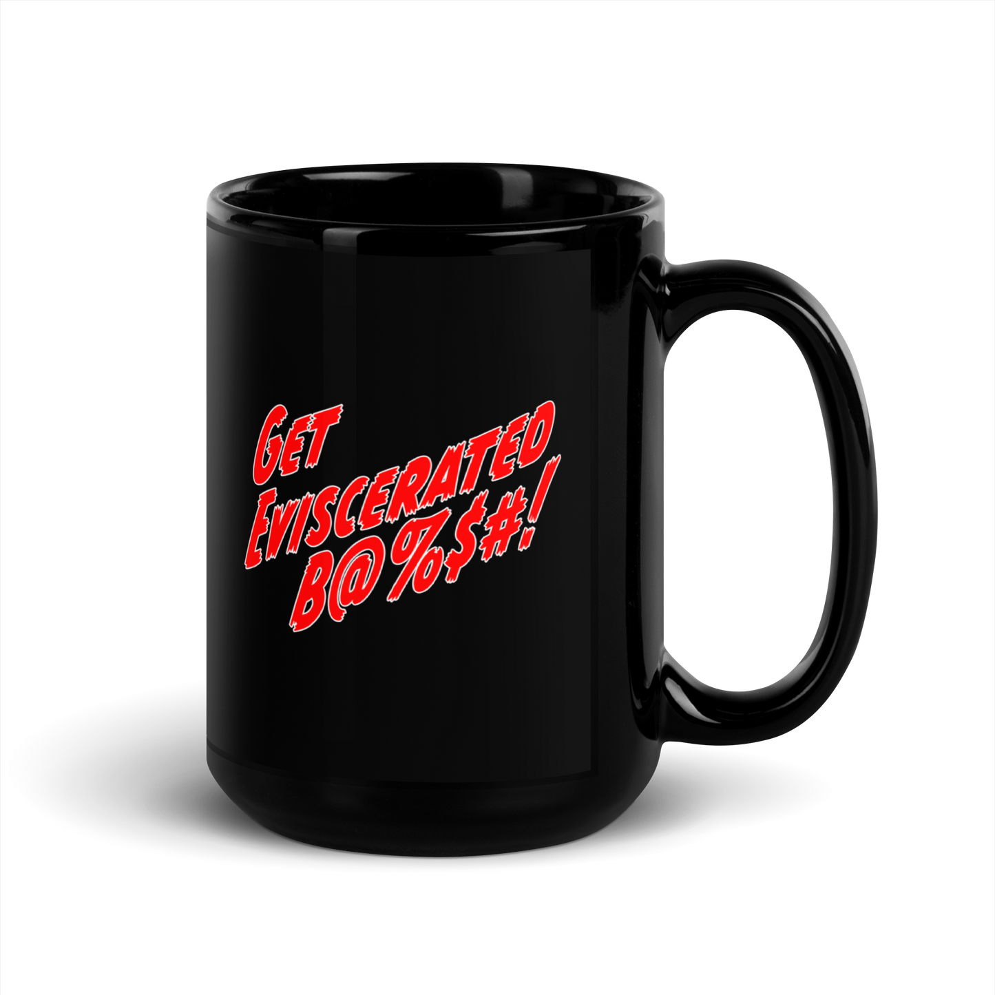 Get Eviscerated B@%$# ! - Black Glossy Mug